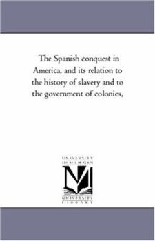 Paperback The Spanish Conquest in America, and Its Relation to the History of Slavery and to the Government of Colonies, Vol. 2 Book