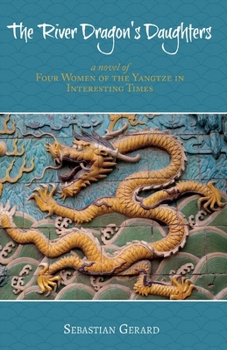 Paperback The River Dragon's Daughters: Four Women of the Yangtze in Interesting Times Volume 1 Book