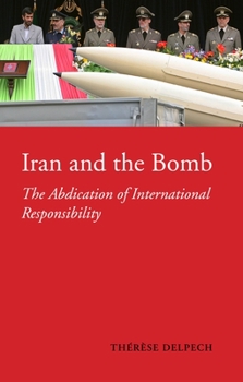 Hardcover Iran and the Bomb: The Abdication of International Responsibility Book