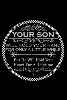 Paperback Your Son Will Hold Your Hand For Only Little While But He Will Hold Your Heart For A Lifetime: Perfect Gag Gift (100 Pages, Blank Notebook, 6 x 9) (Co Book
