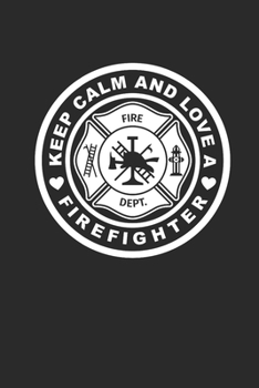 Paperback Keep Calm and Love a Firefighter: Notizbuch Firefighter Notebook Feuerwehr Planer Journal 6x9 liniert Book