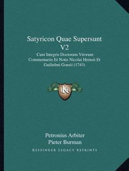 Paperback Satyricon Quae Supersunt V2: Cum Integris Doctorum Virorum Commentariis Et Notis Nicolai Heinsii Et Guilielmi Goesii (1743) [Latin] Book