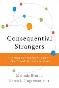 Hardcover Consequential Strangers: The Power of People Who Don't Seem to Matter... But Really Do Book