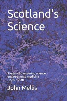 Paperback Scotland's Science: Stories of pioneering science, engineering and medicine (1550 - 1900) Book