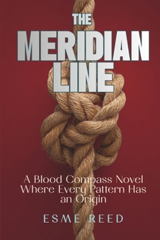 Paperback The Meridian Line: A Blood Compass Novel Where Every Pattern Has an Origin Book