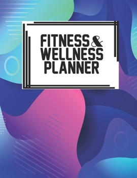 Fitness & Wellness Planner: Fitness & Wellness Gym Workout Training Diet Record Progress Self Care Planner Tracker