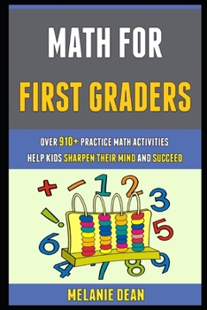 Paperback Math For First Graders: 0ver 910+ Practice Math Activities Help Kids Sharpen Their Mind And Succeed. Book