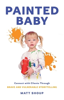 Paperback Painted Baby: Connect with Clients through Brave and Vulnerable Storytelling Book