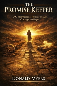 The Promise Keeper: 300 Prophecies of Jesus for Strength, Courage, and Hope (The Way Series: Mentoring, Restoration, and Mission in the Local Church)