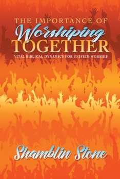 Paperback The Importance of Worshiping Together: Vital Biblical Dynamics for Unified Worship Book