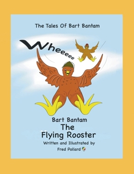 Paperback Bart Bantam The Flying Rooster: The Tales of Bart Bantam Book