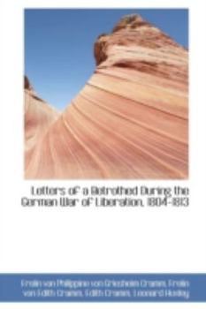Letters of a Betrothed During the German War of Liberation, 1804-1813