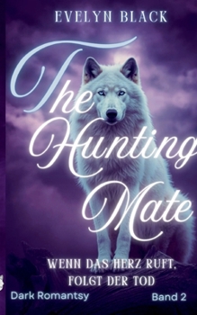 The Hunting Mate: Wenn das Herz ruft, folgt der tod (German Edition)
