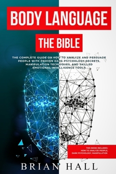 Paperback Body Language: The Bible - The Complete guide On How To Analize People With Proven Dark Psychology Secrets, Manipulation Techniques, Book
