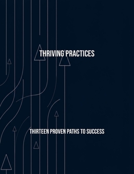 Paperback Thriving Practices: Thirteen Proven Paths To Success Book
