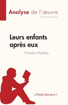 Paperback Leurs enfants après eux de Nicolas Mathieu (Analyse de l'oeuvre): Résumé complet et analyse détaillée de l'oeuvre [French] Book