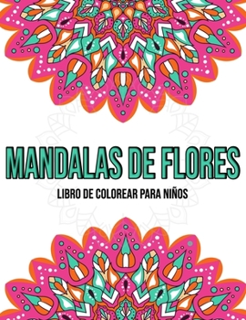 Paperback Mandalas De Flores: Libro de colorear para niños: Mandalas para colorear niños [Spanish] Book