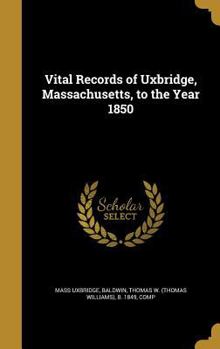 Hardcover Vital Records of Uxbridge, Massachusetts, to the Year 1850 Book