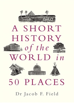 A Short History of the World in 50 Places - Book  of the A Short History of the World