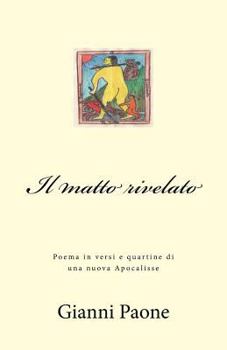 Paperback Il matto rivelato: Poema in versi e quartine dall?Apocalisse [Italian] Book