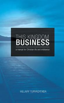 Paperback This Kingdom Business: A Manual for Christian Life and Endeavour Book