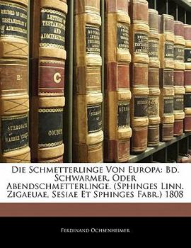 Paperback Die Schmetterlinge Von Europa: Bd. Schwarmer, Oder Abendschmetterlinge. (Sphinges Linn. Zigaeuae, Sesiae Et Sphinges Fabr.) 1808, Zwenter Band [German] Book