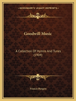 Goodwill Music: A Collection Of Hymns And Tunes