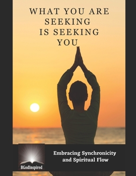 Paperback What You Are Seeking Is Seeking You - Embracing Synchronicity and Spiritual Flow Book