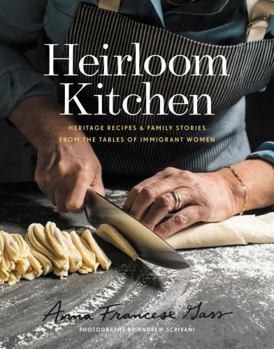 Hardcover Heirloom Kitchen: Heritage Recipes and Family Stories from the Tables of Immigrant Women Book