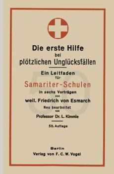 Paperback Die Erste Hilfe Bei Plötzlichen Unglücksfällen: Ein Leitfaden Für Samariter-Schulen in Sechs Vorträgen [German] Book