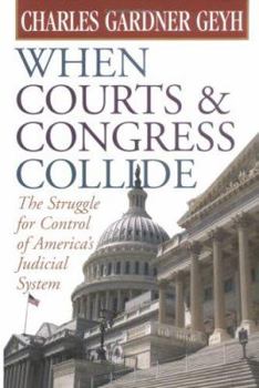 Hardcover When Courts & Congress Collide: The Struggle for Control of America's Judicial System Book