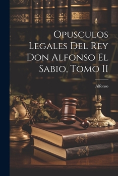 Paperback Opusculos Legales Del Rey Don Alfonso El Sabio, Tomo II [Spanish] Book