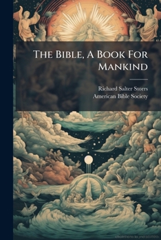 The Bible, A Book For Mankind: A Discourse Before The American Bible Society...