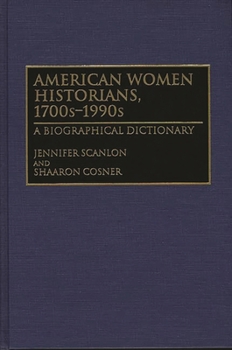 Hardcover American Women Historians, 1700s-1990s: A Biographical Dictionary Book