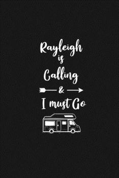 Rayleigh is Calling and I Must Go: 6''x9'' Lined Writing Notebook Journal, 120 Pages, Best Novelty Birthday Santa Christmas Gift For Friends, Fathers, ... Cover With White Quote and White Trip Van.