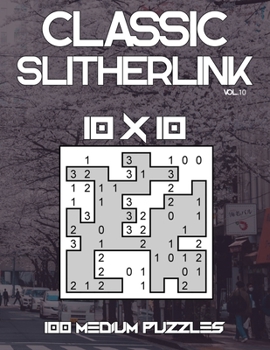 Paperback Classic Slitherlink: 100 Medium Level 10 x 10 Grid Puzzles Large Print Japanese Puzzle Book With Solutions (Volume 10) Book