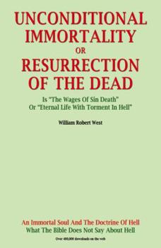Paperback Unconditional Immortality or Resurrection of the Dead: Is "The Wages of Sin Death" or "Ethernal Life with Torment in Hell" Book