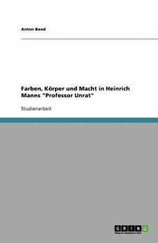 Paperback Farben, Körper und Macht in Heinrich Manns "Professor Unrat" [German] Book