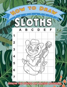 Paperback How to Draw Sloths: Activity Book for Children or Kids to Learn Drawing Cute Stuff Sloth Book