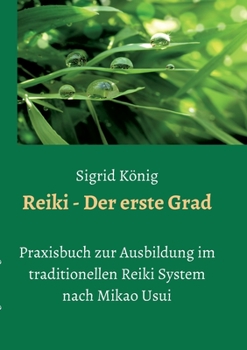 Paperback Reiki - Der erste Grad: Praxisbuch zur Ausbildung im traditionellen Reiki System nach Mikao Usui [German] Book