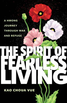 Hardcover The Spirit of Fearless Living: A Hmong Journey Through War and Refuge Book