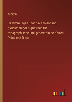 Paperback Bestimmungen über die Anwendung gleichmäßiger Signaturen für topographische und geometrische Karten, Pläne und Risse [German] Book