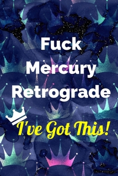Paperback Fuck Mercury Retrograde - I've Got This Journal: Lined 6x9 inch Soft Cover Notebook Book
