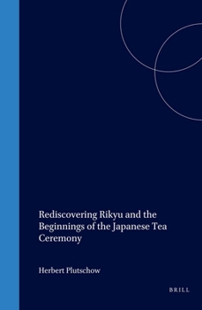 Hardcover Rediscovering Rikyu: And the Beginnings of the Japanese Tea Ceremony Book