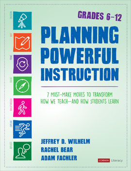 Paperback Planning Powerful Instruction, Grades 6-12: 7 Must-Make Moves to Transform How We Teach--And How Students Learn Book