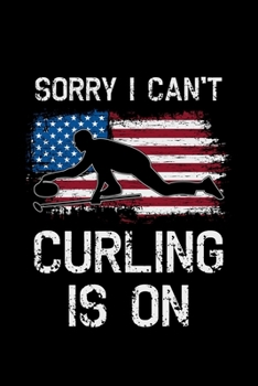 Paperback Sorry I Can't Curling Is On: curling gift team sport sports - 110 Pages Notebook/Journal Book