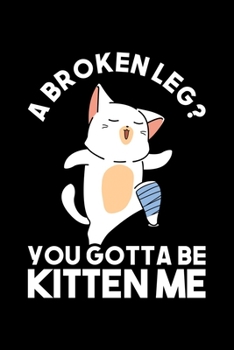 Paperback A Broken Leg? You Gotta Be Kitten Me?: Lined A5 Notebook for Broken Leg Book