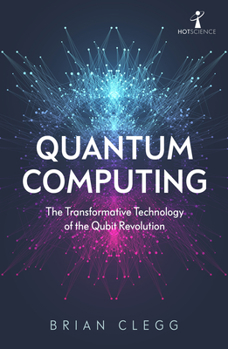 Paperback Quantum Computing: The Transformative Technology of the Qubit Revolution Book