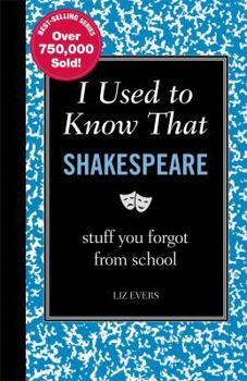 Hardcover I Used to Know That: Shakespeare: Stuff You Forgot from School Book