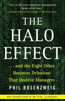 Paperback The Halo Effect: ... and the Eight Other Business Delusions That Deceive Managers Book